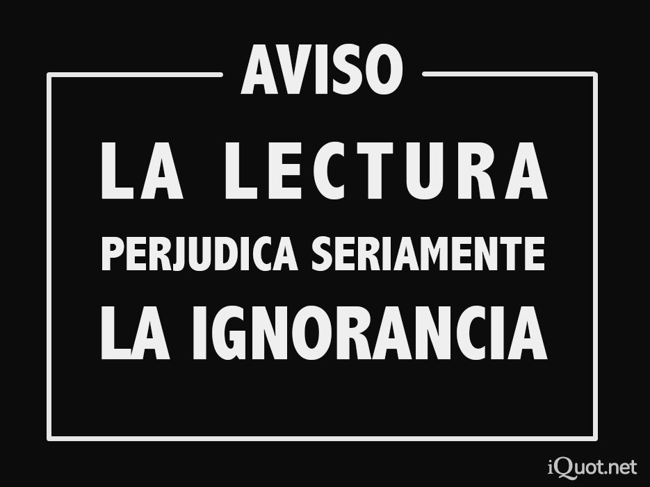 Aviso la lectura perjudica seriamente la ignorancia