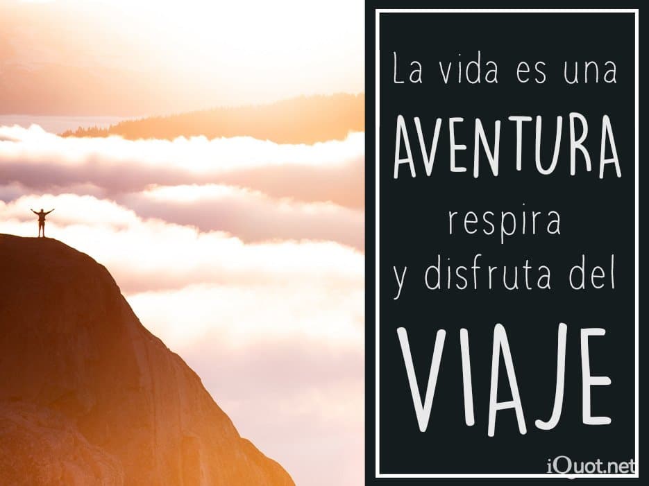 La vida es una aventura, respira y disfruta del viaje