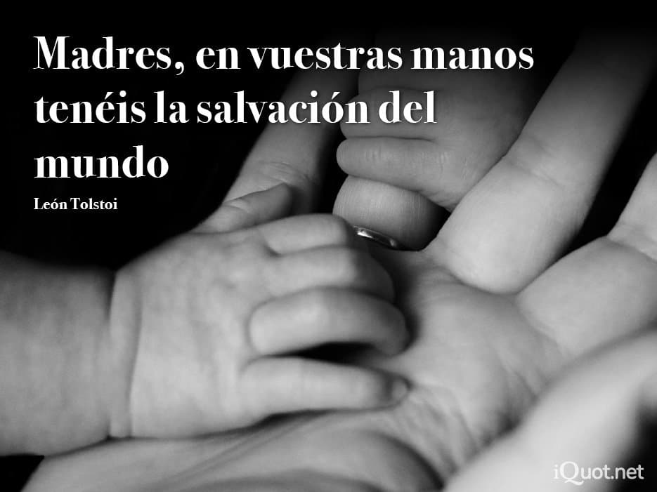 Madres, en vuestras manos tenéis la salvación del mundo